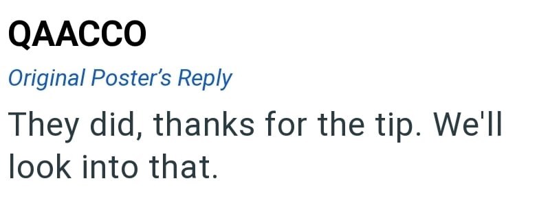 QAACCO Original Poster's Reply They did, thanks for the tip. We'll look into that.