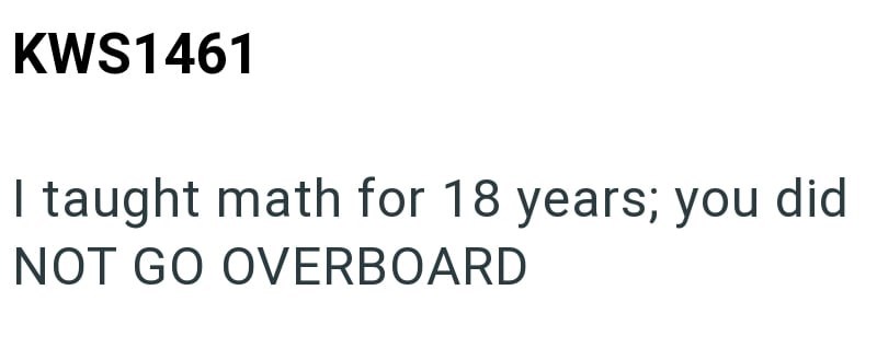 KWS1461 I taught math for 18 years; you did NOT GO OVERBOARD