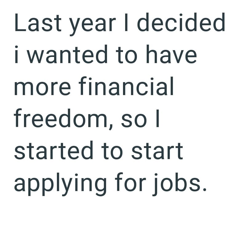 Last year I decided i wanted to have more financial freedom, so I started to start applying for jobs.