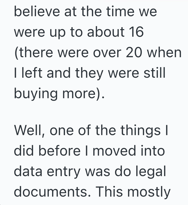 believe at the time we were up to about 16 (there were over 20 when I left and they were still buying more). Well, one of the things I did before I moved into data entry was do legal documents. This mostly