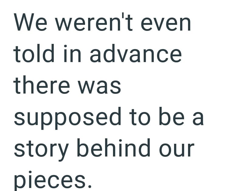 We weren't even told in advance there was supposed to be a story behind our pieces.