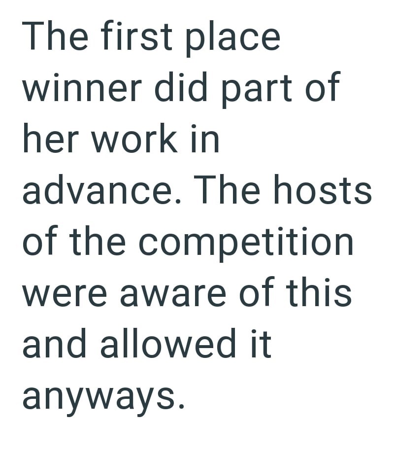 The first place winner did part of her work in advance. The hosts of the competition were aware of this and allowed it anyways.