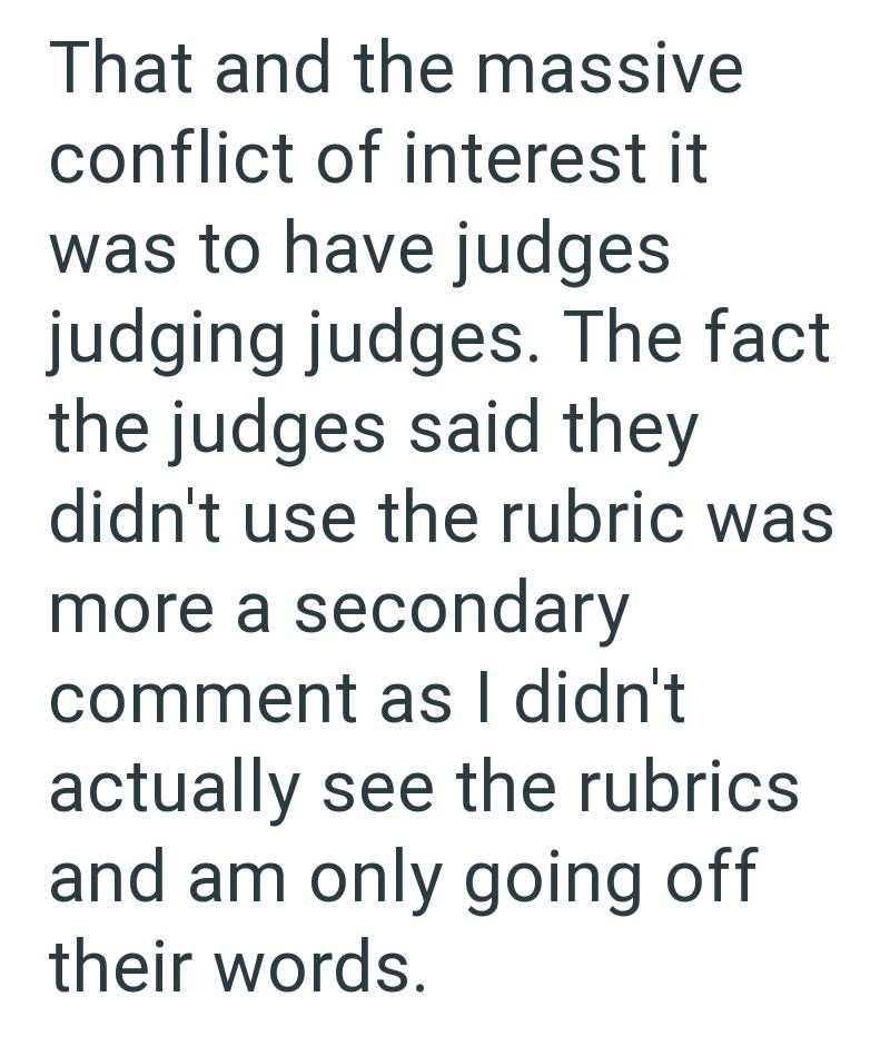 That and the massive conflict of interest it was to have judges judging judges. The fact the judges said they didn't use the rubric was more a secondary comment as I didn't actually see the rubrics and am only going off their words.