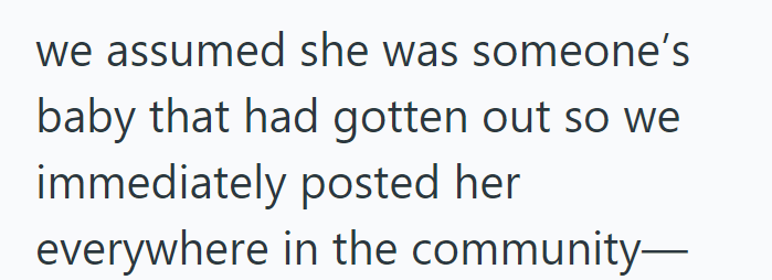 we assumed she was someone's baby that had gotten out so we immediately posted her everywhere in the community—