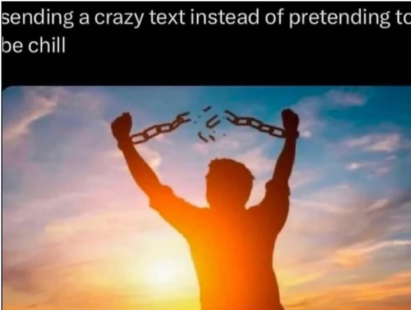 sending a crazy text instead of pretending to be chill
