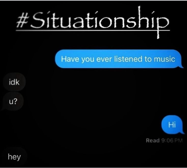 #Situationship Have you ever listened to music idk u? hey Hi Read 9:06 PM
