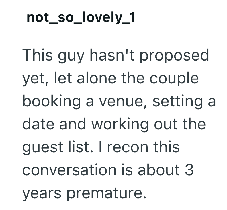 not_so_lovely_1 This guy hasn't proposed yet, let alone the couple booking a venue, setting a date and working out the guest list. I recon this conversation is about 3 years premature.