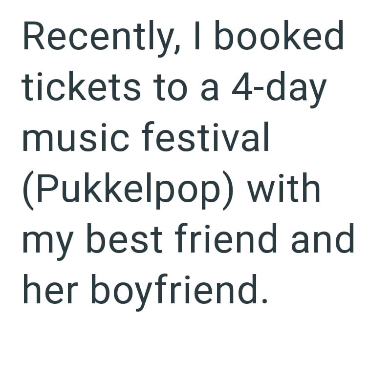 Recently, I booked tickets to a 4-day music festival (Pukkelpop) with my best friend and her boyfriend.