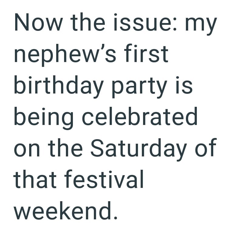 Now the issue: my nephew's first birthday party is being celebrated on the Saturday of that festival weekend.