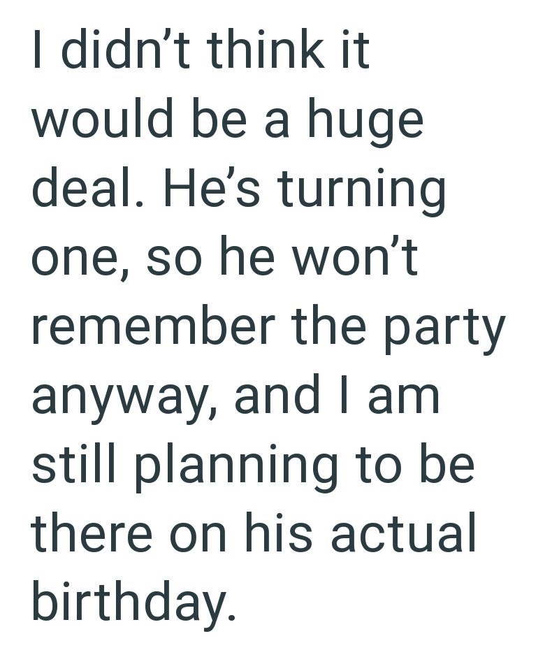 I didn't think it would be a huge deal. He's turning one, so he won't remember the party anyway, and I am still planning to be there on his actual birthday.