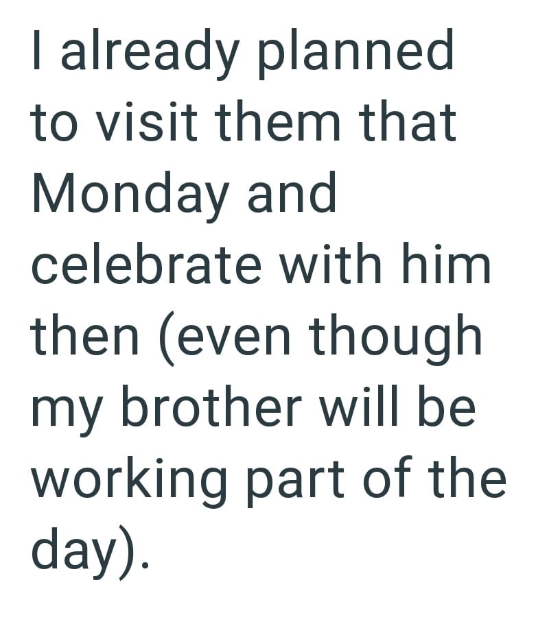 I already planned to visit them that Monday and celebrate with him then (even though my brother will be working part of the day).