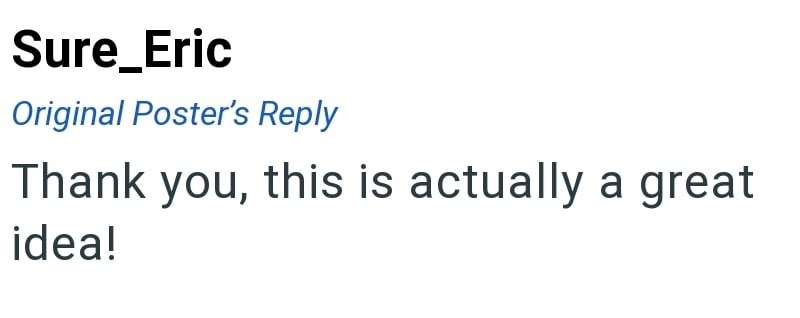 Sure_Eric Original Poster's Reply Thank you, this is actually a great idea!