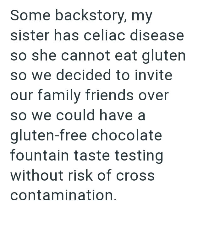 Some backstory, my sister has celiac disease so she cannot eat gluten so we decided to invite our family friends over so we could have a gluten-free chocolate fountain taste testing without risk of cross contamination.
