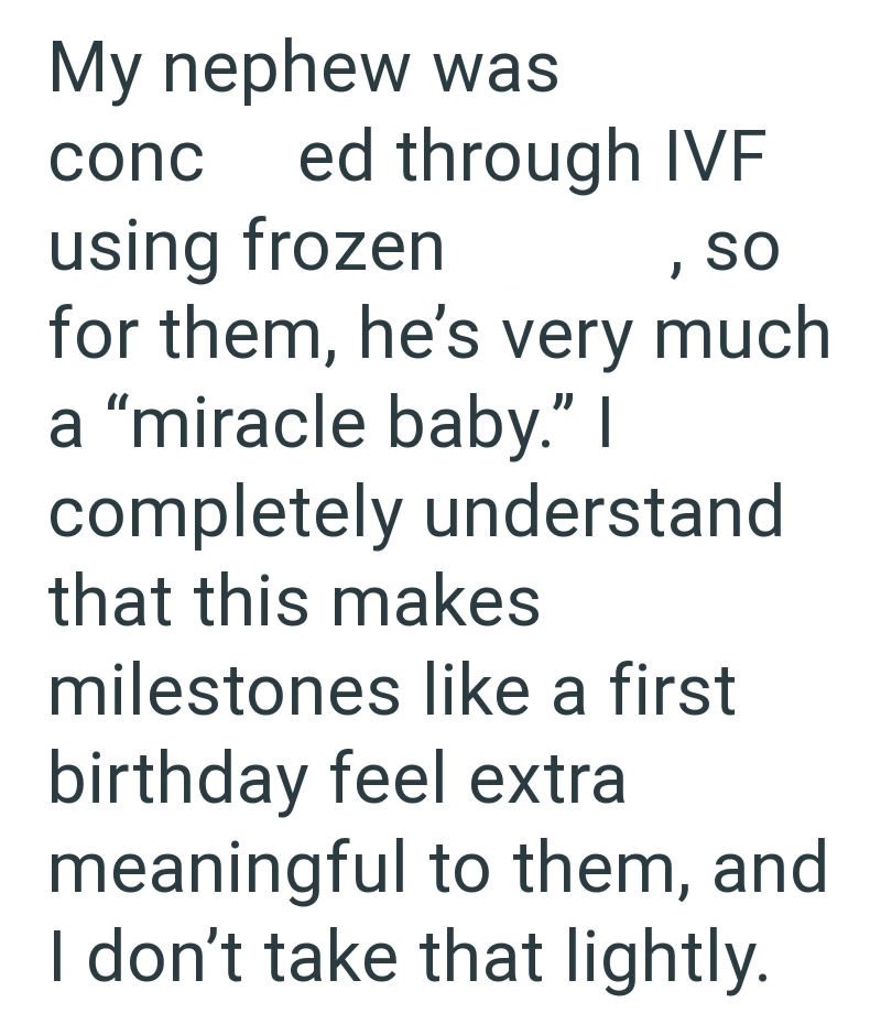 My nephew was conc ed through IVF using frozen SO ' for them, he's very much a "miracle baby." I completely understand that this makes milestones like a first birthday feel extra meaningful to them, and I don't take that lightly.