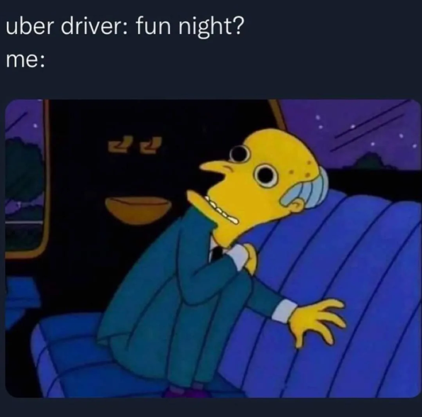 uber driver: fun night? me: 22