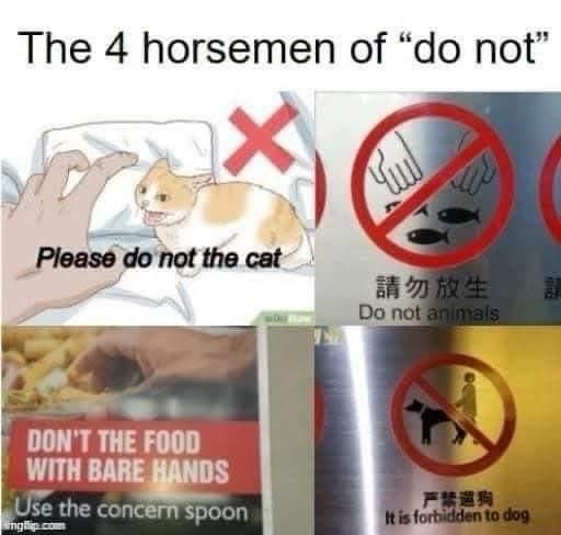 The 4 horsemen of "do not❞ Please do not the cat 請勿放生 Do not animals DON'T THE FOOD WITH BARE HANDS Use the concern spoon mglip.com 严禁選狗 It is forbidden to dog