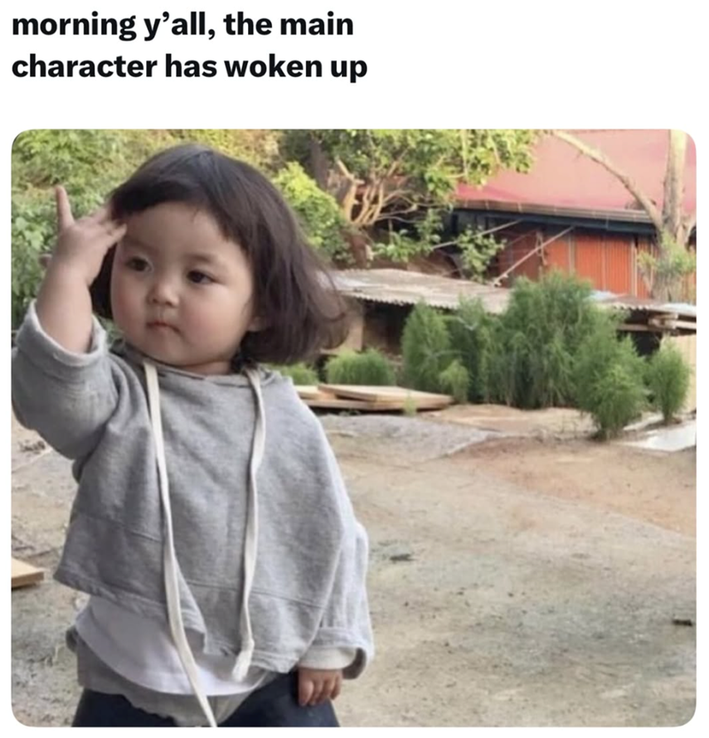 morning y'all, the main character has woken up