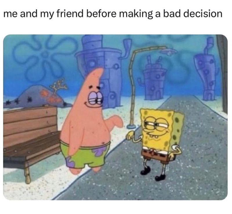 me and my friend before making a bad decision