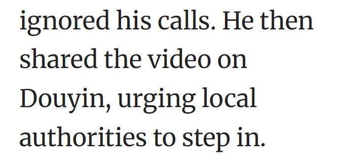 ignored his calls. He then shared the video on Douyin, urging local authorities to step in.