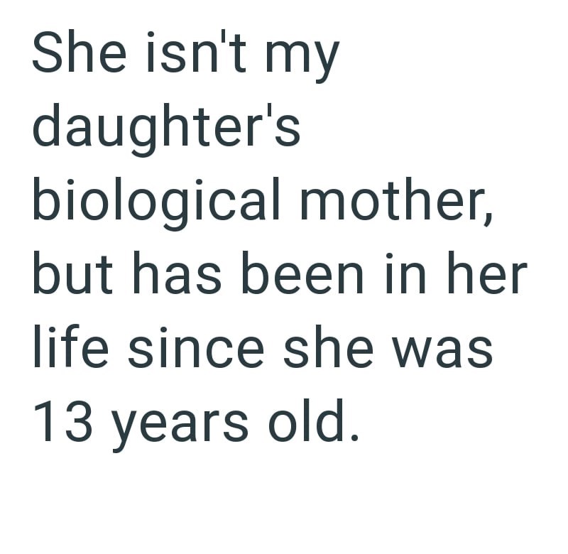 She isn't my daughter's biological mother, but has been in her life since she was 13 years old.