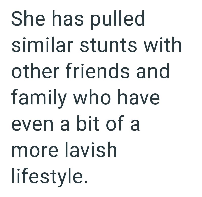 She has pulled similar stunts with other friends and family who have even a bit of a more lavish lifestyle.