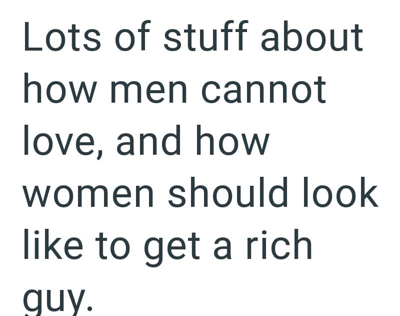 Lots of stuff about how men cannot love, and how women should look like to get a rich guy.