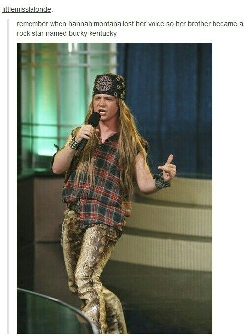 littlemisslalonde: remember when hannah montana lost her voice so her brother became a rock star named bucky kentucky