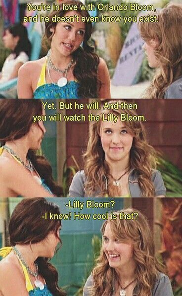 You're in love with Orlando Bloom, and he doesn't even know you exist! RESTA Yet. But he will. And then you will watch the Lilly Bloom. -Lilly Bloom? -I know! How cool is that?