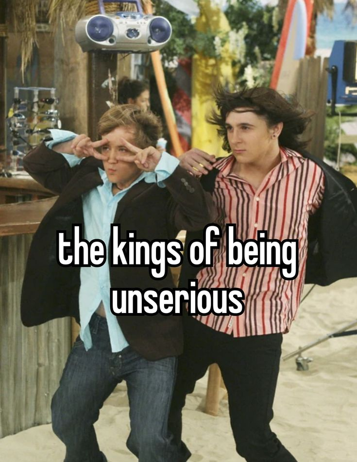 the kings of being unserious