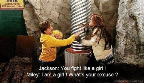 AREA AUTHORIZED PERSONNEL ONLY Jackson: You fight like a girl! Miley: I am a girl! What's your excuse? yeahmileyray.tumblr