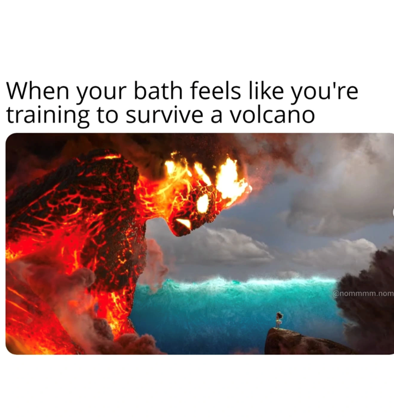 When your bath feels like you're training to survive a volcano @nommmm.nom