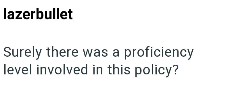lazerbullet Surely there was a proficiency level involved in this policy?