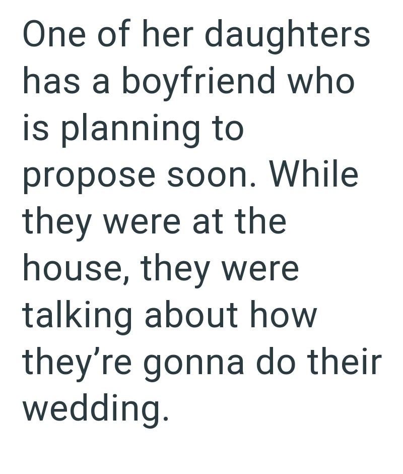 One of her daughters has a boyfriend who is planning to propose soon. While they were at the house, they were talking about how they're gonna do their wedding.