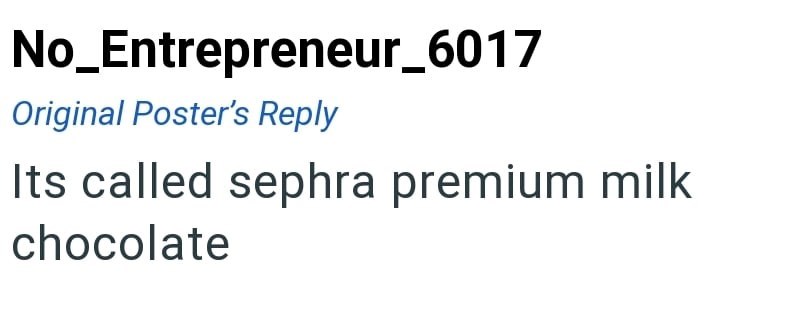 No_Entrepreneur_6017 Original Poster's Reply Its called sephra premium milk chocolate