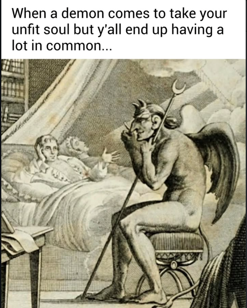 When a demon comes to take your unfit soul but y'all end up having a lot in common...