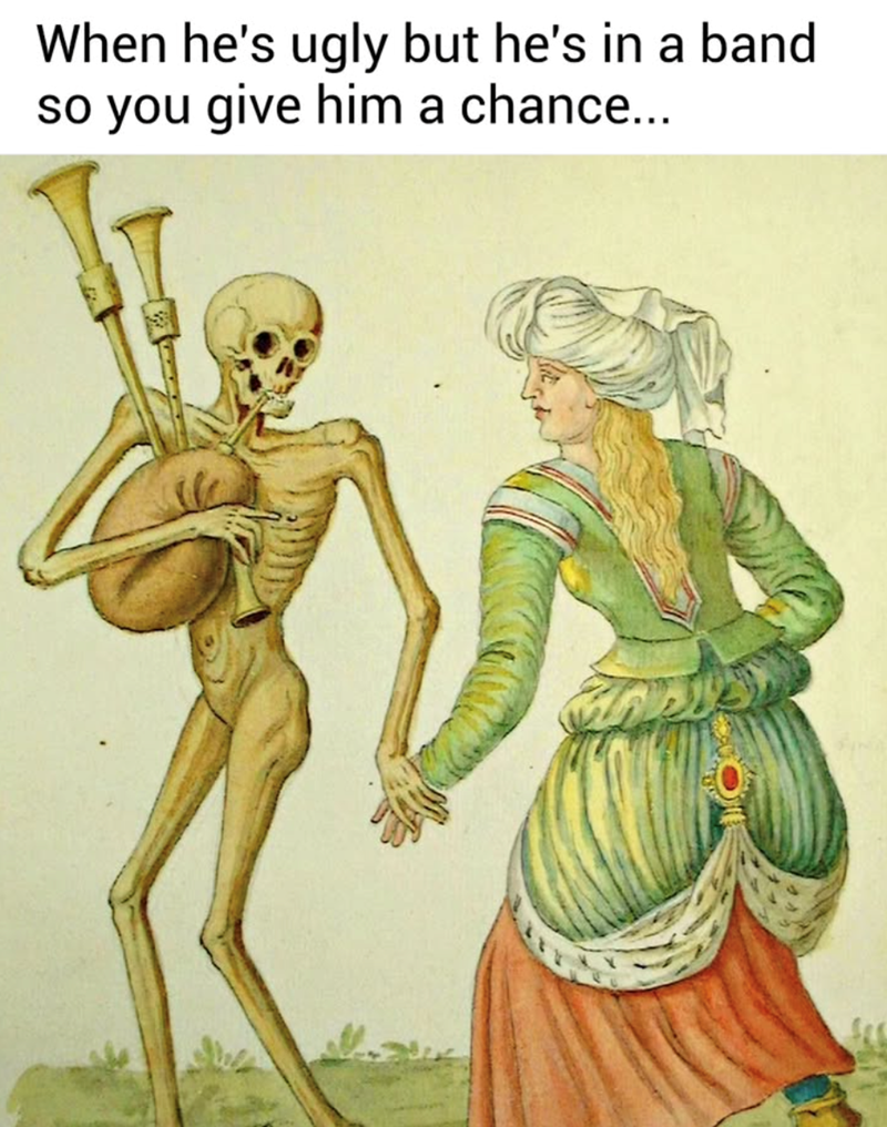 When he's ugly but he's in a band so you give him a chance...