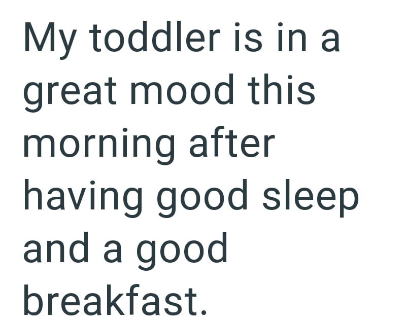 My toddler is in a great mood this morning after having good sleep and a good breakfast