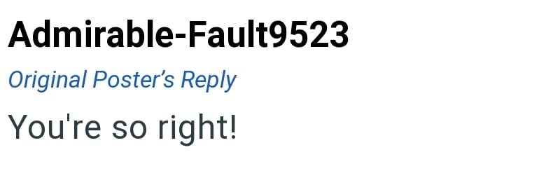 Admirable-Fault9523 Original Poster's Reply You're so right!