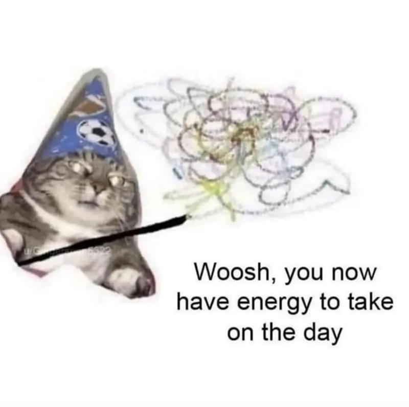 Woosh, you now have energy to take on the day