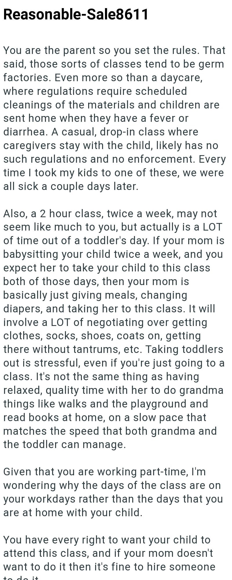 Reasonable-Sale8611 You are the parent so you set the rules. That said, those sorts of classes tend to be germ factories. Even more so than a daycare, where regulations require scheduled cleanings of the materials and children are sent home when they have a fever or diarrhea. A casual, drop-in class where caregivers stay with the child, likely has no such regulations and no enforcement. Every time I took my kids to one of these, we were all sick a couple days later. Also, a 2 hour class, twice a