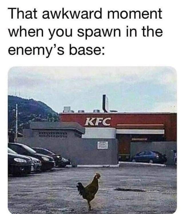 That awkward moment when you spawn in the enemy's base: KFC