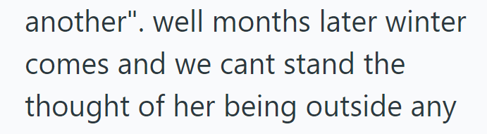 another". well months later winter comes and we cant stand the thought of her being outside any