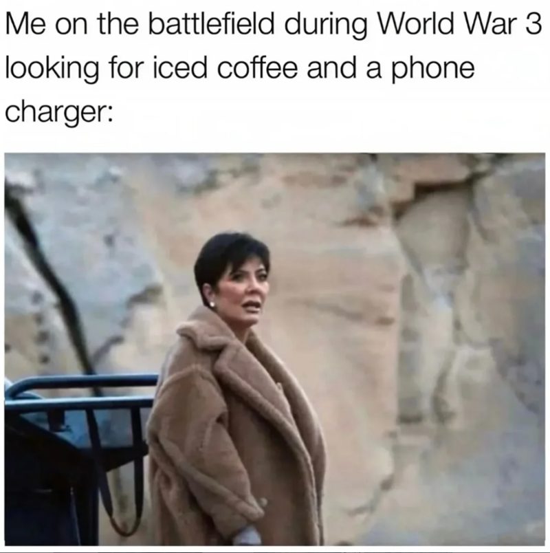 Me on the battlefield during World War 3 looking for iced coffee and a phone charger: