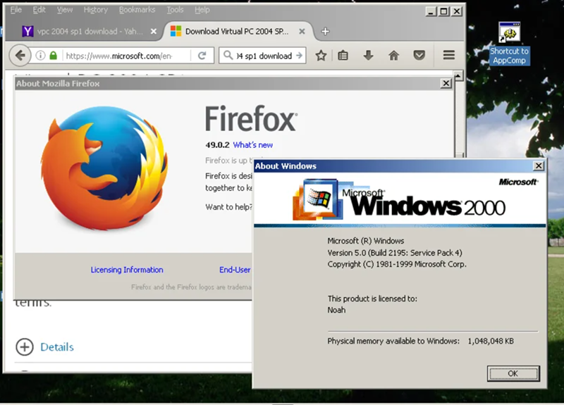 File Edit View History Bookmarks Y vpc 2004 sp1 download - Yah.. Tools Help Download Virtual PC 2004 SP... × + C Q14 sp1 download → https://www.microsoft.com/en- About Mozilla Firefox Terms + Details Licensing Information Shortcut to AppComp Firefox 49.0.2 What's new Firefox is up t Firefox is desi together to ke Want to help? About Windows Microsoft Windows 2000 End-User Microsoft (R) Windows Version 5.0 (Build 2195: Service Pack 4) Copyright (C) 1981-1999 Microsoft Corp. Firefox and the Firefo