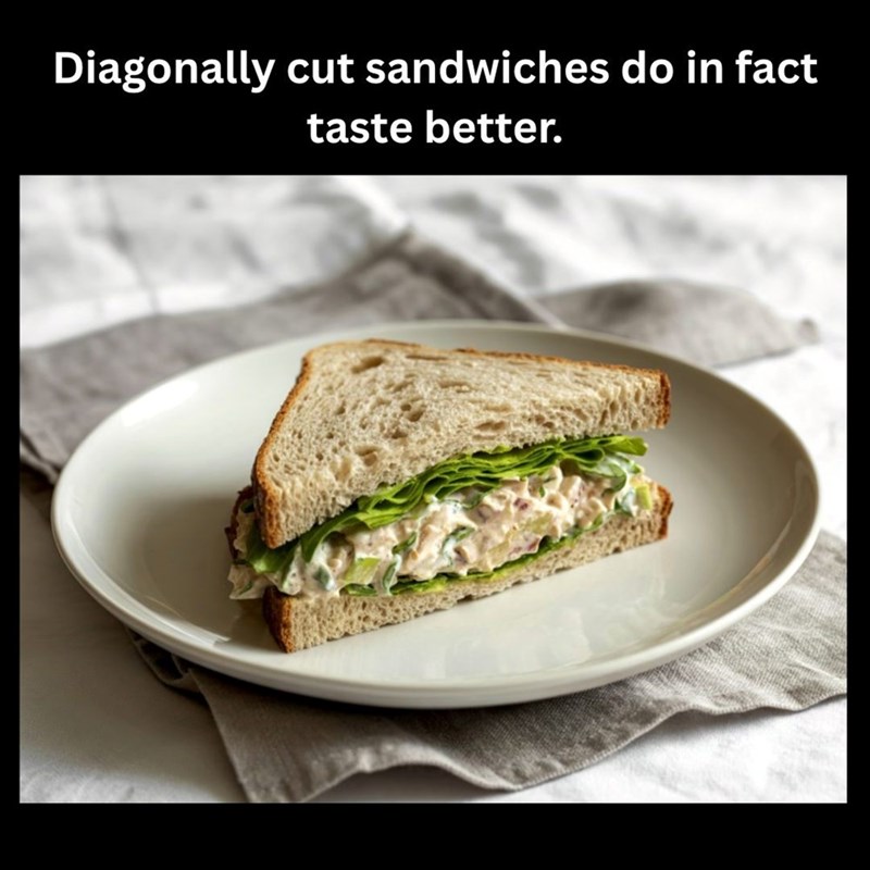 Diagonally cut sandwiches do in fact taste better.