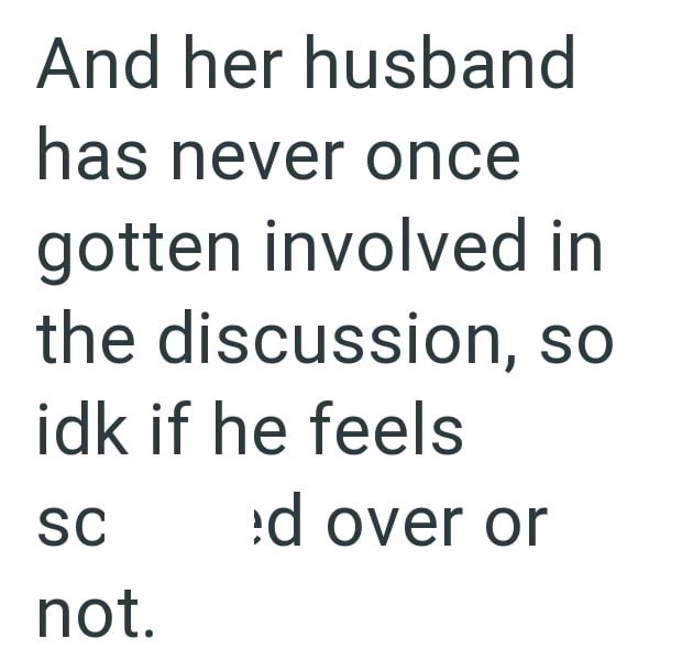 And her husband has never once gotten involved in the discussion, so idk if he feels SC ed over or not.