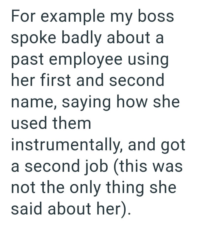 For example my boss spoke badly about a past employee using her first and second name, saying how she used them instrumentally, and got a second job (this was not the only thing she said about her).