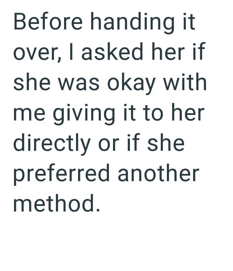Before handing it over, I asked her if she was okay with me giving it to her directly or if she preferred another method.