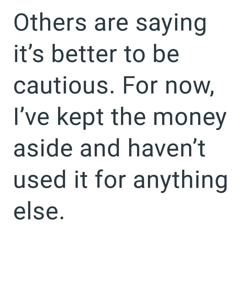 Others are saying it's better to be cautious. For now, I've kept the money aside and haven't used it for anything else.