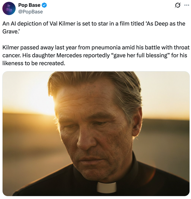 F Pop Base @PopBase An Al depiction of Val Kilmer is set to star in a film titled 'As Deep as the Grave.' Kilmer passed away last year from pneumonia amid his battle with throat cancer. His daughter Mercedes reportedly "gave her full blessing" for his likeness to be recreated.